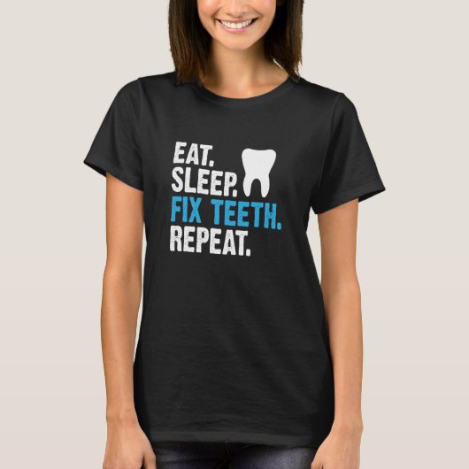 Eat Sleep Fix Teeth Repeat Dentist Saying T-Shirt (Vorderseite)