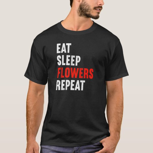 Eat Sleep Flowers Repeat Florist Gardener Gardenin T-Shirt (Vorderseite)