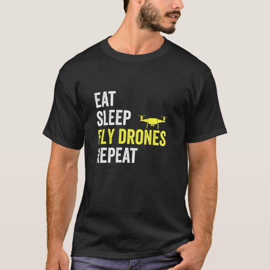 Eat Sleep Fly Drones Repeat Drone Pilot Lover Quad T-Shirt (Vorderseite)