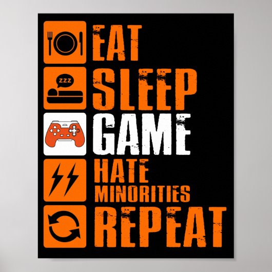 Eat Sleep Game Hate Minorities Wiederholen Poster (Vorne)