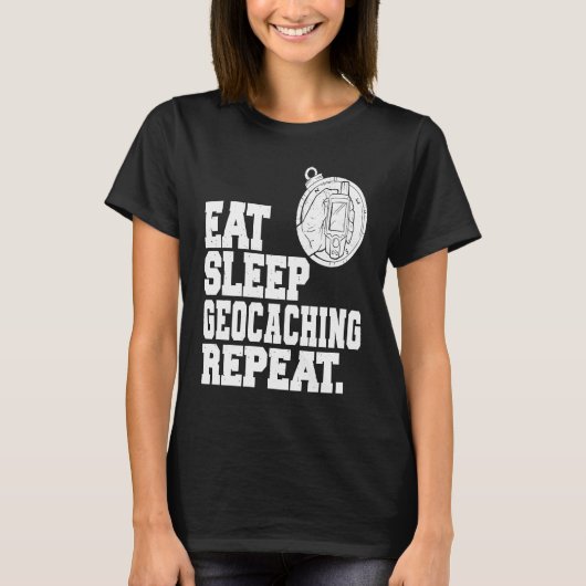 Eat Sleep Geocaching Repeat Geocache Geocacher 1 T-Shirt (Vorderseite)