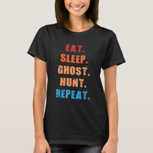 Eat Sleep Ghost Hunt Repeat Funny Vintag Ghost Hu T-Shirt