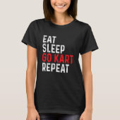 Eat Sleep Go Kart Repeat - Racer Racing Go Karting T-Shirt (Vorderseite)