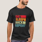 Eat Sleep Hack Repeat Hacker Programmer Hacking Re T-Shirt (Vorderseite)