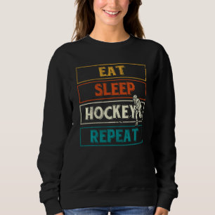 Eat Sleep Hockey Repeat Hockey Player Funny Ice H Sweatshirt