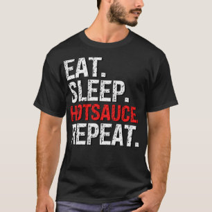 Eat Sleep Hotsauce Wiederholung für scharfe Hot Sa T-Shirt