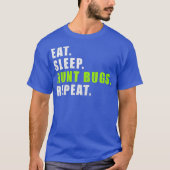 Eat Sleep Hunt Bugs Wiederholen Funny Funny T-Shirt (Vorderseite)