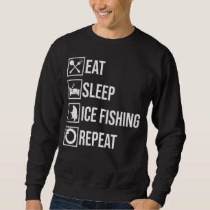 Eat Sleep Ice Fishing Repeater Fisher Hobby Fisher Sweatshirt