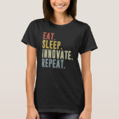 Eat Sleep Innovate Repeat Innovation Inventor Crea T-Shirt (Vorderseite)
