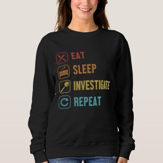 Eat Sleep Investigate Repeat Science Forensic Scie Sweatshirt (Vorderseite)