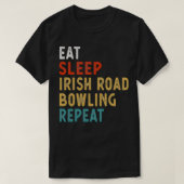 Eat Sleep Irish Road Bowling Repeat T T-Shirt (Design vorne)