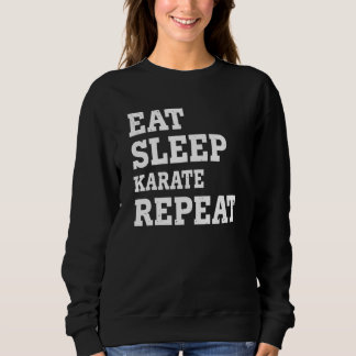 Eat Sleep Karate Repeat  Sarcastic Sweatshirt