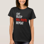 Eat Sleep Kill Pests Repeat Pest Controller Exterm T-Shirt (Vorderseite)