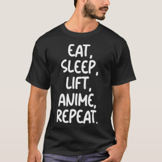 Eat Sleep Lift Anime Repeat - Gym Workout Fitness T-Shirt