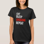 Eat Sleep Logging Repeat Lumberjack Lumberer Logge T-Shirt (Vorderseite)