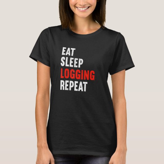 Eat Sleep Logging Repeat Lumberjack Lumberer Logge T-Shirt (Vorderseite)