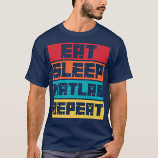 Eat Sleep Matlab Wiederholung T-Shirt