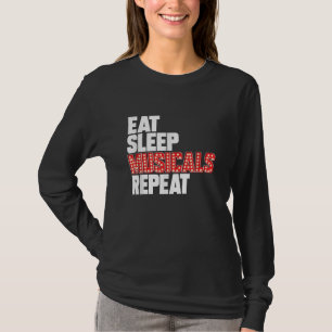 Eat Sleep Musicals wiederholen T-Shirt