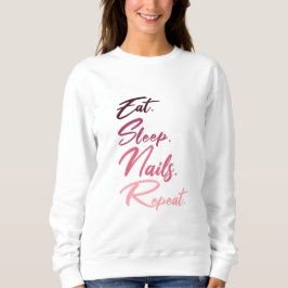 Eat Sleep Nails Wiederholung, Frauen Nägel, Nagelk Sweatshirt