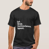 Eat Sleep Neuroscience For Neuroscientists T-Shirt (Vorderseite)