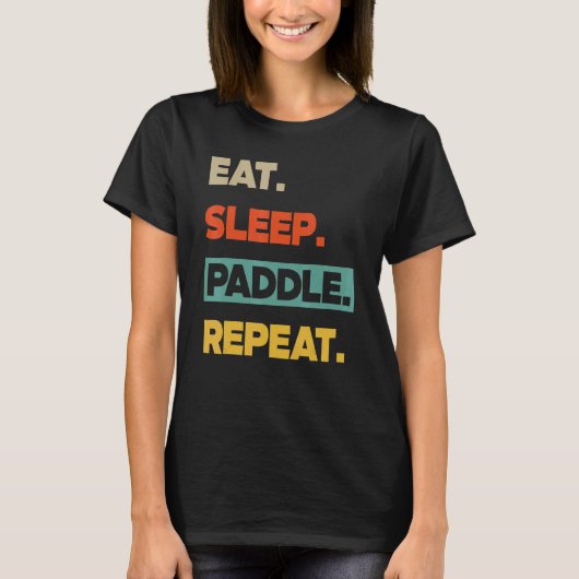 Eat Sleep Paddle Repeat   Canoe Kayak T-Shirt (Vorderseite)