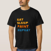 Eat-Sleep-Paint Repeat, Maler T-Shirt (Vorderseite)