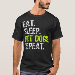 Eat Sleep Pet Hunde wiederholen Lover Eigentümer F T-Shirt