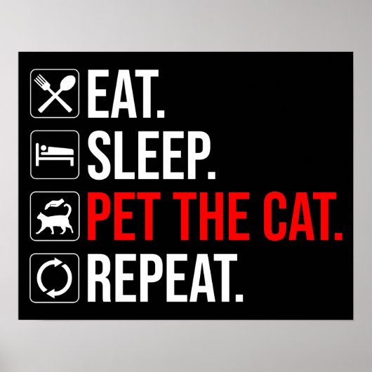 Eat. Sleep. Pet The Cat. Repeat Poster (Vorne)