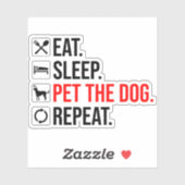 Eat. Sleep. Pet The Dog. Repeat Aufkleber (Blatt)