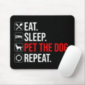 Eat. Sleep. Pet The Dog. Repeat Mousepad (Mit Mouse)