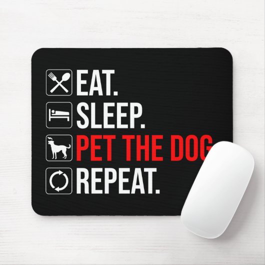 Eat. Sleep. Pet The Dog. Repeat Mousepad (Mit Mouse)