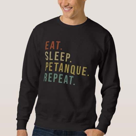 Eat Sleep Petanque Repeat for all who love this ga Sweatshirt (Vorderseite)