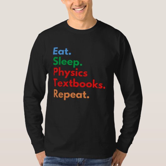 Eat Sleep Physics Textbooks Repeat for Physics T-Shirt (Vorderseite)