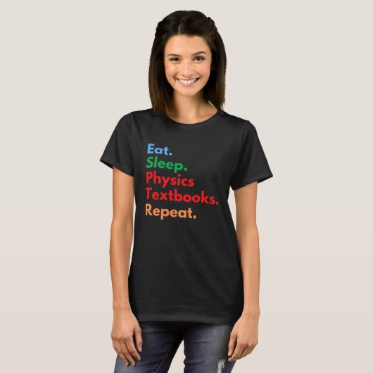 Eat Sleep Physics Textbooks Repeat for Physics T-Shirt (Vorne ganz)