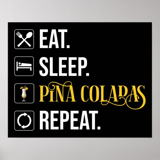 Eat. Sleep. Pina Coladas. Repeat.  Poster (Vorne)