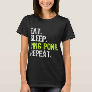 Eat Sleep Ping Pong Table Tennis Player PingPong F T-Shirt