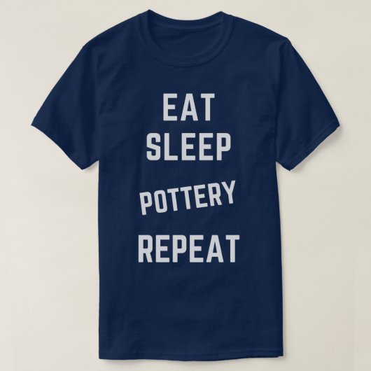 Eat Sleep Pottery Wiederholung 7 T-Shirt (Design vorne)