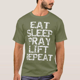 Eat Sleep Pray Lift Repeat  for Men Christian T-Shirt