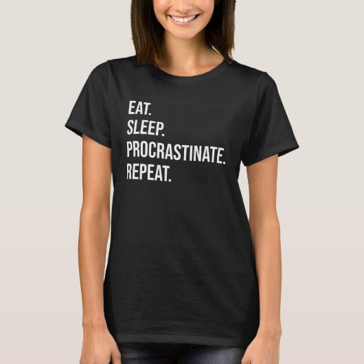 Eat Sleep Procrastinate Repeat T-Shirt (Vorderseite)