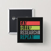 Eat Sleep Research Wiederholen Design perfekt Button (Vorne & Hinten)