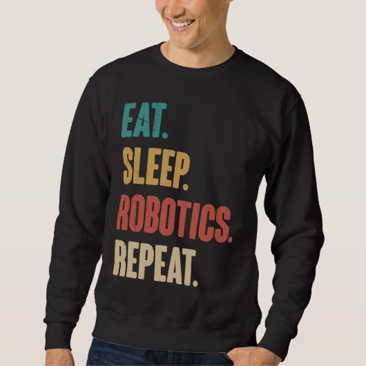 Eat Sleep Robotics Repeat Robot Engineering Vint Sweatshirt (Vorderseite)