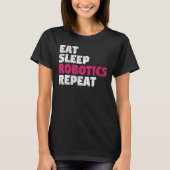 Eat Sleep Robotics Repeat T-Shirt (Vorderseite)
