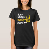 Eat Sleep Robotics Robot Robotics Engineer T-Shirt (Vorderseite)