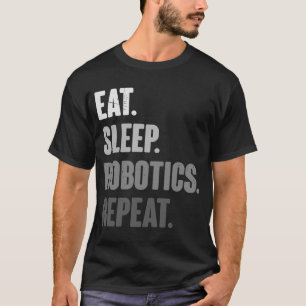 Eat Sleep Robotics Wiederholen Roboter Engineering T-Shirt