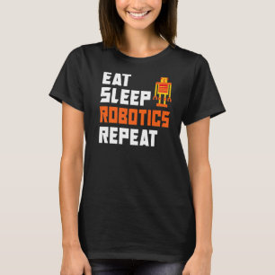 Eat Sleep Robotics Wiederholen Robotik T-Shirt