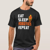 Eat Sleep Robotics Wiederholen Robotik T-Shirt (Vorderseite)