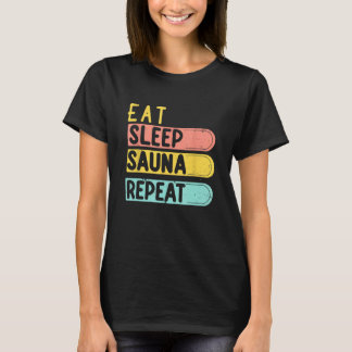 Eat Sleep Sauna Wiederholung Saunisten in der Ther T-Shirt