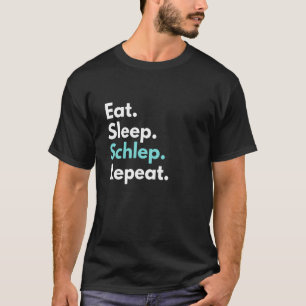 Eat Sleep Schlep Wiederholung Funny Yiddish T-Shirt