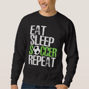 Eat Sleep Soccer Wiederholung Bekleidung Cool Spor Sweatshirt