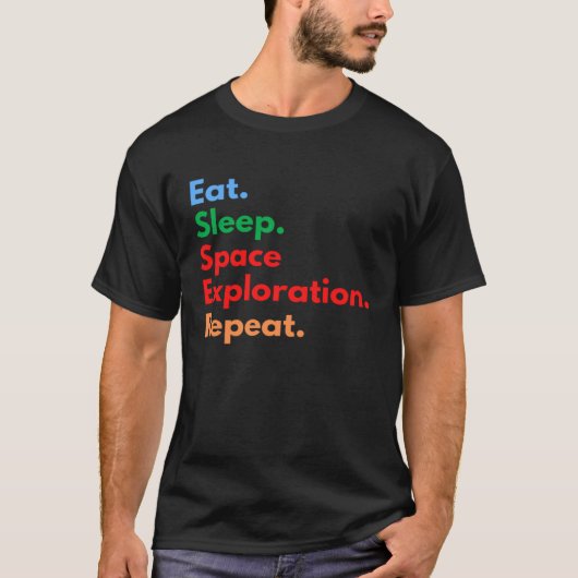 Eat Sleep Space Exploration Repeat for Outer Space T-Shirt (Vorderseite)